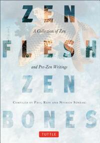 Zen Flesh, Zen Bones: A Collection of Zen and Pre-Zen Writings by Paul Reps, Nyogen Senzaki