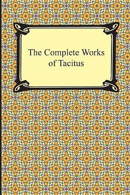 The Complete Works of Tacitus by Tacitus