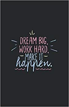 Dream big, work hard, MAKE IT happen by Vanessa Nguyen