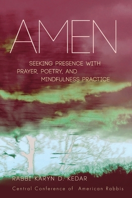 Amen: Seeking Presence with Prayer, Poetry, and Mindfulness Practice by Karyn D. Kedar