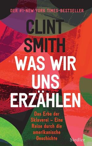 Was wir uns erzählen: Das Erbe der Sklaverei - Eine Reise durch die amerikanische Geschichte by Clint Smith