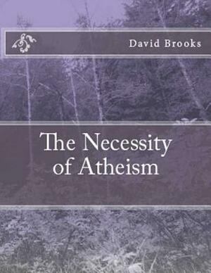 The Necessity of Atheism by David Marshall Brooks