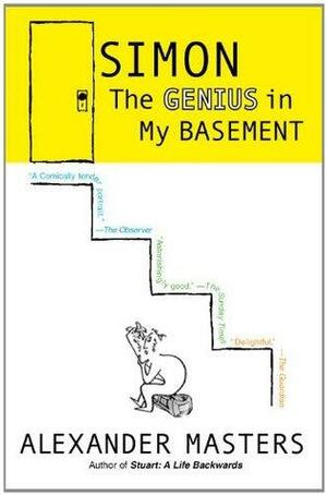 Simon: The Genius in My Basement by Alexander Masters