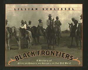 Black Frontiers: A History of African American Heroes in the Old West by Lillian Schlissel