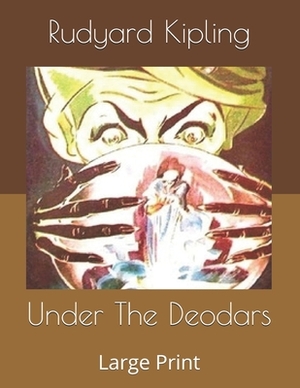 Under The Deodars: Large Print by Rudyard Kipling