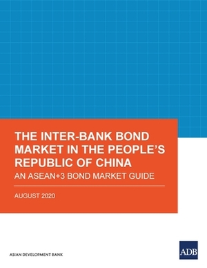 The Inter-Bank Bond Market in the People's Republic of China: An Asean+3 Bond Market Guide by Asian Development Bank