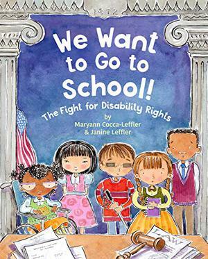 We Want to Go to School!: The Fight for Disability Rights by Maryann Cocca-Leffler, Janine Leffler