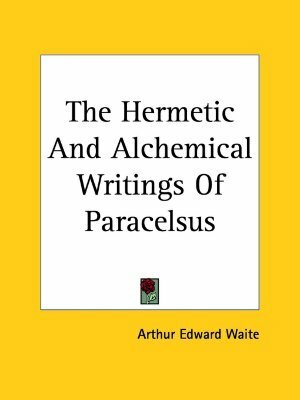 The Hermetic And Alchemical Writings Of Paracelsus 2-in-1 by Arthur Edward Waite, Paracelsus