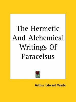 The Hermetic And Alchemical Writings Of Paracelsus 2-in-1 by Paracelsus, Arthur Edward Waite