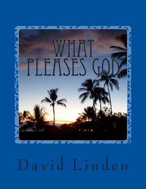 What Pleases God by David Linden