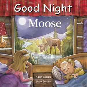 Good Night Moose by Adam Gamble, Mark Jasper