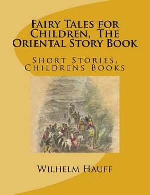 Fairy Tales for Children, The Oriental Story Book: Short Stories, Childrens Books by Wilhelm Hauff