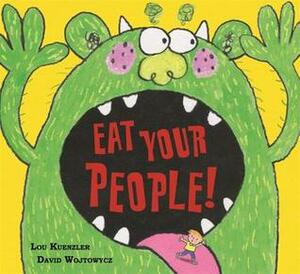 Eat Your People! by Lou Kuenzler, David Wojtowycz