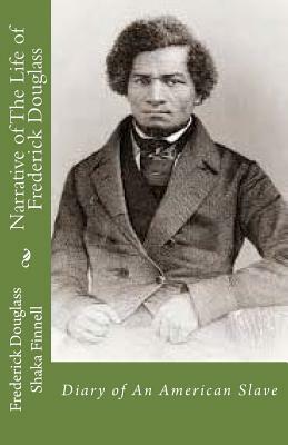 Narrative of The Life of Frederick Douglass: Diary of An American Slave by Frederick Douglass, Shaka Finnell