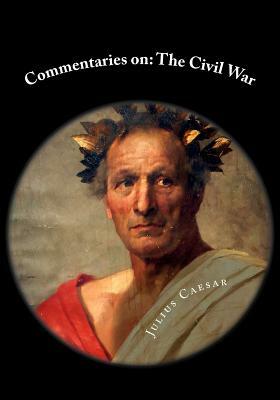 Commentaries on: The Civil War by Julius Caesar