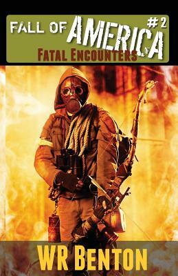 The Fall of America: Book 2: Fatal Encounters by W. R. Benton