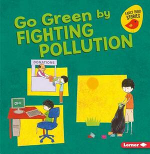 Go Green by Fighting Pollution by Lisa Bullard