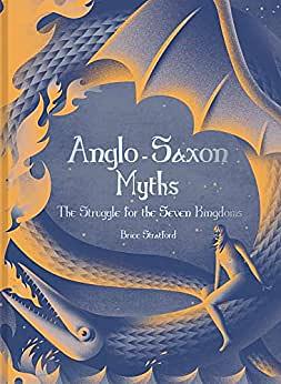 Anglo-Saxon Myths: The Struggle for the Seven Kingdoms by Brice Stratford