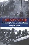 Carlson's Raid: The Daring Marine Assault on Makin by George W. Smith