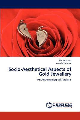 Socio-Aesthetical Aspects of Gold Jewellery by Nadia Malik, Aneela Sultana