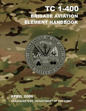 TC 1-400 Brigade Aviation Element Handbook by Headquarters