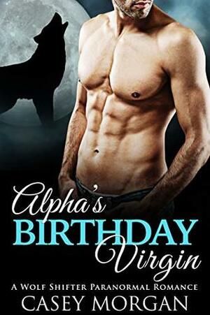 Alpha's Birthday Virgin by Casey Morgan