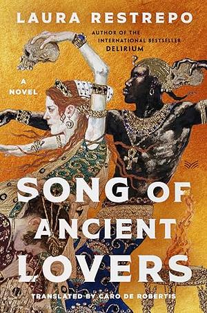 Song of Ancient Lovers: A Novel by Laura Restrepo