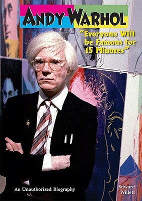 Andy Warhol: Everyone Will Be Famous for 15 Minutes by Edward Willett