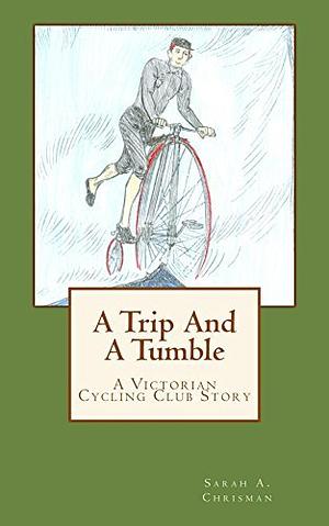 A Trip and a Tumble by Sarah A. Chrisman