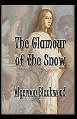 The Glamour of the Snow illustrated by Algernon Blackwood