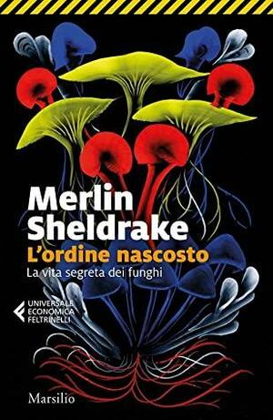 L' ordine nascosto. La vita segreta dei funghi by Merlin Sheldrake