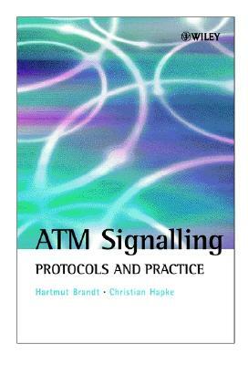 ATM Signalling: Protocols and Practice by Hartmut Brandt, Christian Hapke