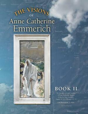 The Visions of Anne Catherine Emmerich (Deluxe Edition): Book II by Anne Catherine Emmerich, James Richard Wetmore