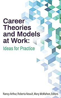 Career Theories and Models at Work: Ideas for Practice by Mary McMahon, Nancy Arthur, Roberta Neault