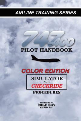 747-400 Pilot Handbook (Color): Simulator and Checkride Procedures by Mike Ray