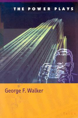 The Power Plays by George F. Walker