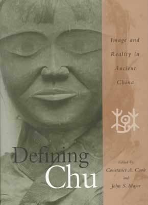 Defining Chu: Image And Reality In Ancient China by Constance A. Cook, John S. Major