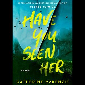 Have You Seen Her   by Catherine McKenzie