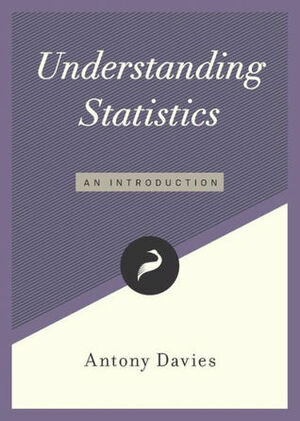 Understanding Statistics: An Introduction by Antony Davies