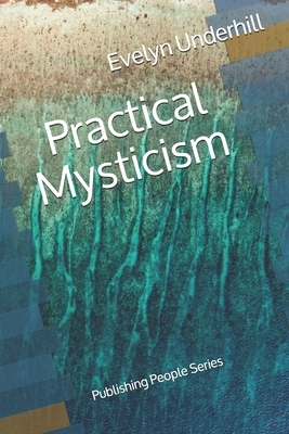 Practical Mysticism - Publishing People Series by Evelyn Underhill