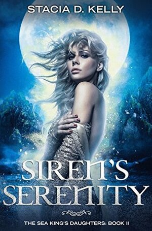 Siren's Serenity by Stacia D. Kelly