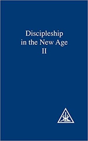 Discipleship in the New Age II by Alice A. Bailey