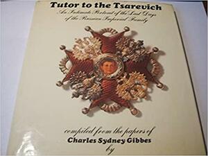 Tutor to the Tsarevich by Charles Sydney Gibbes, John C. Trewin