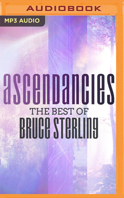 Ascendancies: The Best of Bruce Sterling by Bruce Sterling