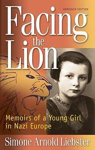 Facing The Lion: Memoirs of a Young Girl in Nazi Europe by Liebster, Simone Arnold (April 15, 2000) Hardcover by Simone Arnold Liebster