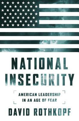 National Insecurity: American Leadership in an Age of Fear by David Rothkopf