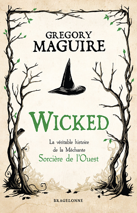 Wicked : la Véritable Histoire de la Méchante Sorcière de l'Ouest by Gregory Maguire