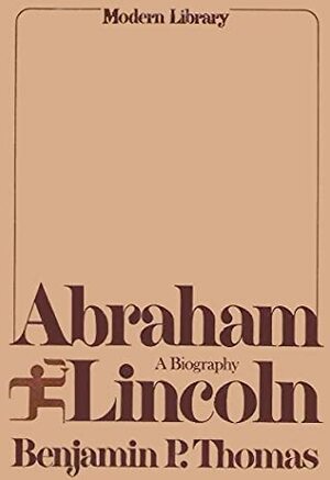 Abraham Lincoln by Benjamin P. Thomas