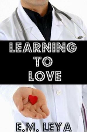 Learning to Love by E.M. Leya
