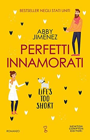 Perfetti innamorati. Life's too short by Abby Jimenez